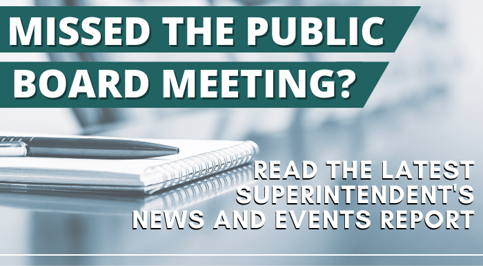 Read the latest Superintendent's News and Events Report to the Board