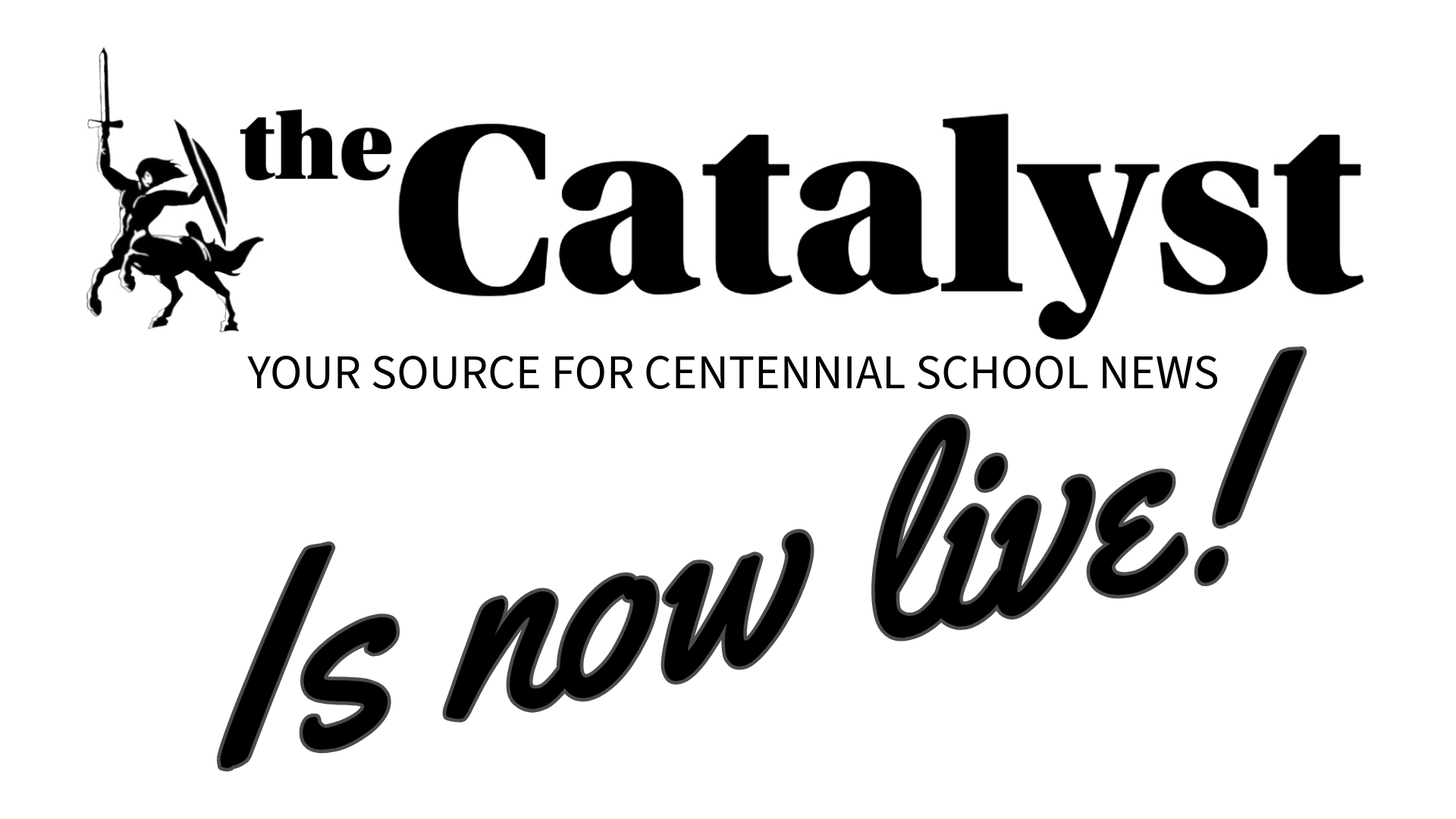 The Catalyst is back!  Your source for Centennial School News!