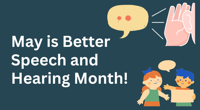 May is Better Speech and Hearing Month